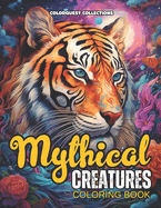 Mythical Creatures Coloring Book: Fantasy Meets Nature: A Coloring Odyssey Through Mythical Realms