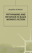 Mythmaking and Metaphor in Black Women's Fiction