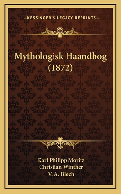 Mythologisk Haandbog (1872) - Moritz, Karl Philipp, and Winther, Christian, and Bloch, V A