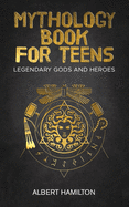 Mythology book for teens: Legendary Gods and Heroes