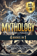 Mythology for Beginners: 4 Books in 1 - Unveil the Legendary Worlds of Greek Mythology, Egyptian Mythology, Norse Mythology, and Celtic Mythology. Ancient Legends and Stories That Shaped History.