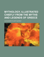 Mythology, Illustrated Chiefly from the Myths and Legends of Greece