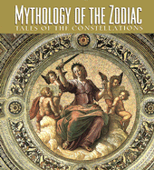 Mythology of the Zodiac: Tales of the Constellations