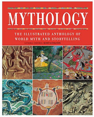 Mythology: The Illustrated Anthology of World Myth and Storytelling - Littleton, C. Scott