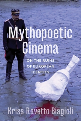 Mythopoetic Cinema: On the Ruins of European Identity - Ravetto-Biagioli, Kriss