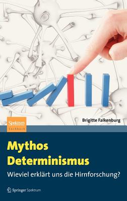 Mythos Determinismus: Wieviel Erklrt Uns Die Hirnforschung? - Falkenburg, Brigitte