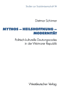 Mythos -- Heilshoffnung -- Modernitat: Politisch-Kulturelle Deutungscodes in Der Weimarer Republik