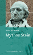 Mythos Stein: Vom Nachleben, Von Der Stilisierung Und Von Der Instrumentalisierung Des Preuaischen Reformers