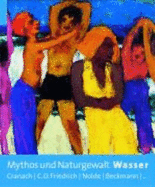 Mythos Und Naturgewalt Wasser: Cranach, C.D. Friedrich, Nolde, Beckmann