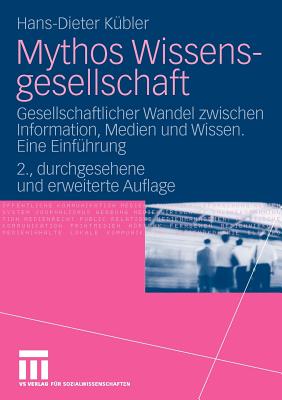 Mythos Wissensgesellschaft: Gesellschaftlicher Wandel Zwischen Information, Medien Und Wissen. Eine Einfuhrung - K?bler, Hans-Dieter