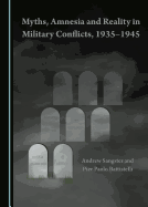 Myths, Amnesia and Reality in Military Conflicts, 1935-1945