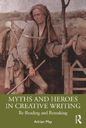 Myths and Heroes in Creative Writing: Re-Reading and Remaking