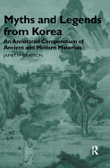 Myths and Legends from Korea: An Annotated Compendium of Ancient and Modern Materials