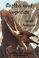 Myths and Legends of All Nations; Famous Stories from the Greek, German, English, Spanish, Scandinavian, Danish, French, Russian, Bohemian, Italian an