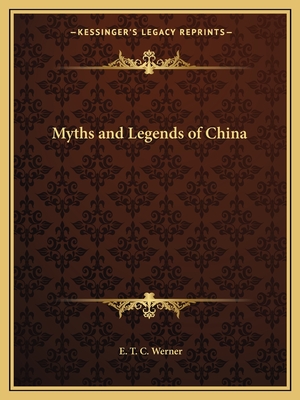 Myths and Legends of China - Werner, E T C