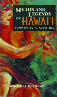 Myths and Legends of Hawaii - Westervelt, W D, and Westervelt, William D, and Dat, A Grove