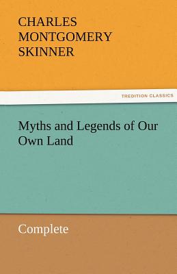 Myths and Legends of Our Own Land - Complete - Skinner, Charles M
