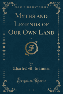 Myths and Legends of Our Own Land, Vol. 1 (Classic Reprint)