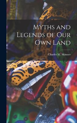 Myths and Legends of Our Own Land - Skinner, Charles M