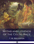 Myths and Legends of the Celtic Race