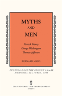 Myths and Men: Patrick Henry, George Washington, Thomas Jefferson