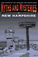 Myths and Mysteries of New Hampshire: True Stories Of The Unsolved And Unexplained