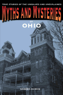 Myths and Mysteries of Ohio: True Stories of the Unsolved and Unexplained, 1st Edition