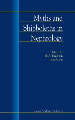 Myths and Shibboleths in Nephrology - Friedman, E a (Editor), and Anees, Iram (Editor)