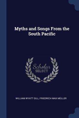 Myths and Songs From the South Pacific - Gill, William Wyatt, and Mller, Friedrich Max