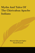 Myths And Tales Of The Chiricahua Apache Indians