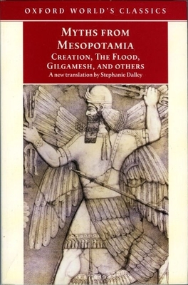 Myths from Mesopotamia: Creation, the Flood, Gilgamesh, and Others - Dalley, Stephanie (Translated by)