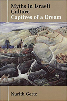Myths in Israeli Culture: Captives of a Dream - Gertz, Nurith
