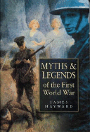 Myths & Legends of the First World War - Hayward, James