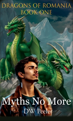 Myths No More: Dragons of Romania - Book 1 - Peeler, Dw, and Rose, Charlie