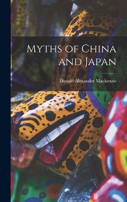 Myths of China and Japan - MacKenzie, Donald Alexander