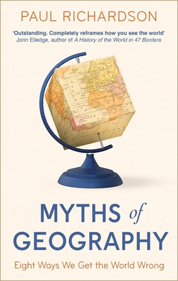 Myths of Geography: Eight Ways We Get the World Wrong - Richardson, Paul