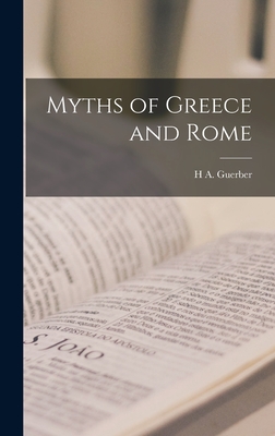 Myths of Greece and Rome - Guerber, H a