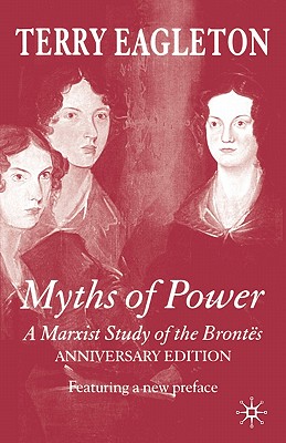 Myths of Power: A Marxist Study of the Bronts - Eagleton, T