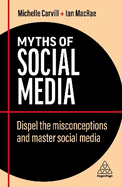 Myths of Social Media: Dispel the Misconceptions and Master Social Media