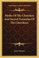 Myths Of The Cherokee And Sacred Formulas Of The Cherokees