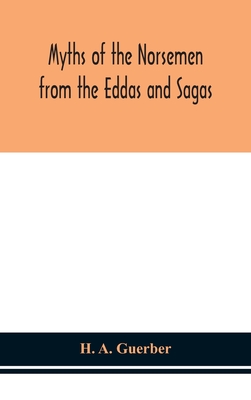 Myths of the Norsemen from the Eddas and Sagas - A Guerber, H