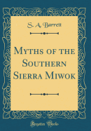 Myths of the Southern Sierra Miwok (Classic Reprint)