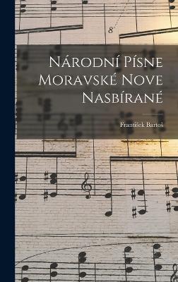 Nrodn Psne Moravsk Nove Nasbran - Bartos, Frantisek