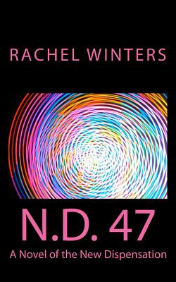 N.D. 47: A Novel of the New Dispensation - Winters, Rachel