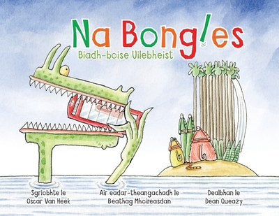 Na Bongles - Biadh-boise Uilebheist - Van Heek, Oscar, and Queazy, Dean (Illustrator), and Mhoireasdan, Beathag (Translated by)