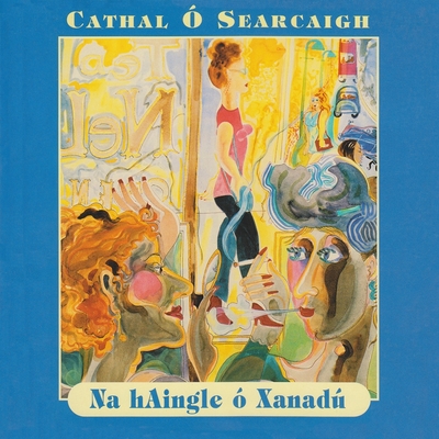 Na Haingle  Xanadu: Danta Na Hige 1970-1980 -  Searcaigh, Cathal