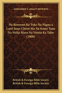 Na Roorono Ke Toke Na Nigna a Lord Jesus Christ Ma Na Komi Tano Na Nidia Mara Na Vetula Ke Tabu (1908)