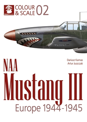 Naa Mustang III. Europe 1944-1945 - Karnas, Dariusz (Illustrator), and Juszczak, Artur (Illustrator)