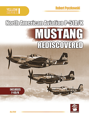 Naa P-51d/K Mustang Rediscovered - P czkowski, Robert