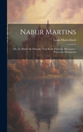 Nabur Martins: Ou, Le Maitre de Flemalle: Une Ecole Primitive Meconnue: Nouveaux Documents